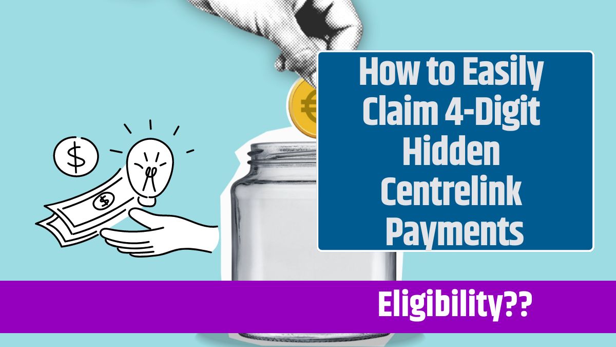 How to Easily Claim 4-Digit Hidden Centrelink Payments