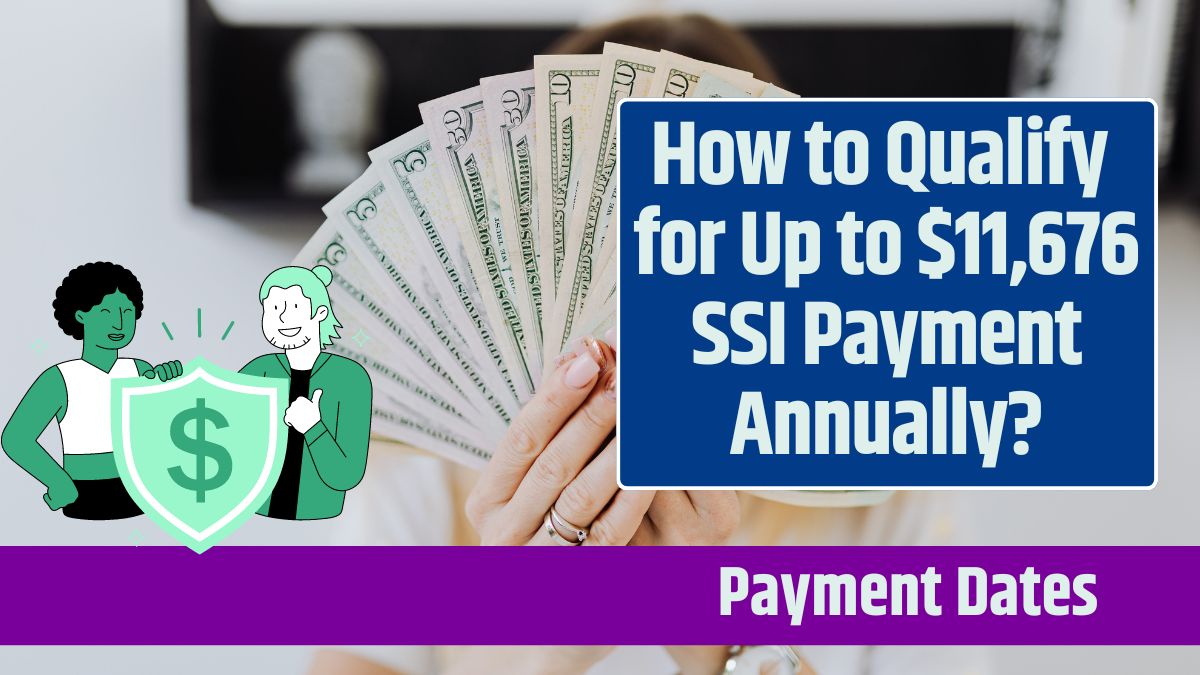 How to Qualify for Up to $11,676 SSI Payment Annually