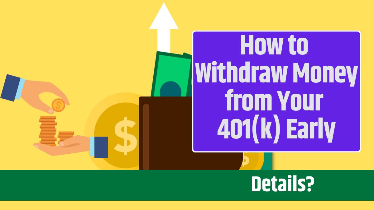 How to Withdraw Money from Your 401(k) Early