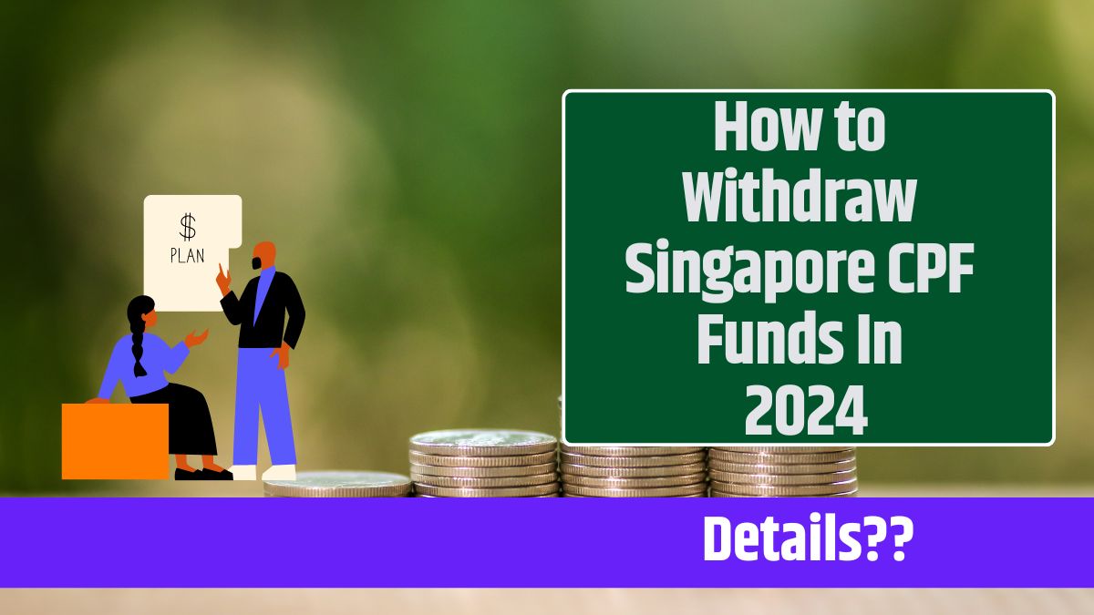 How to Withdraw Singapore CPF Funds In 2024