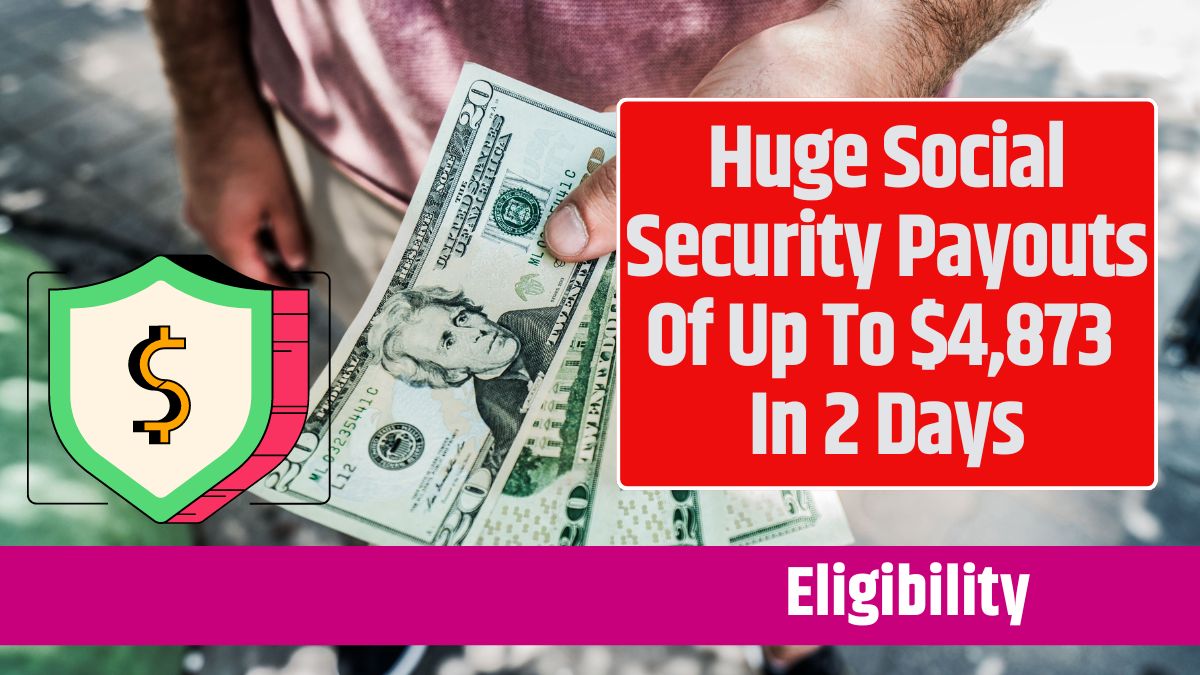 Huge Social Security Payouts Of Up To $4,873 In 2 Days