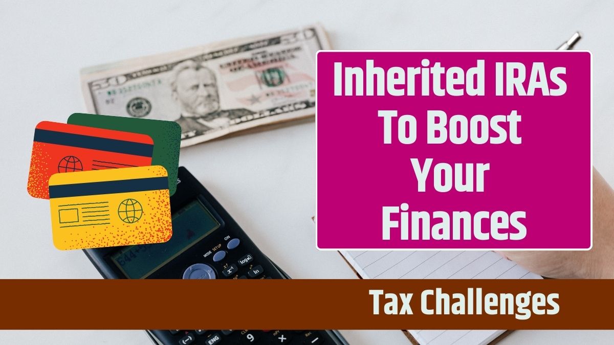 Inherited IRAs To Boost Your Finances