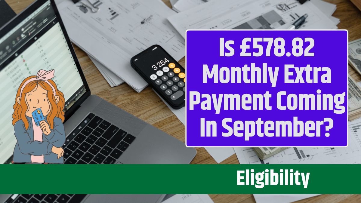 Is £578.82 Monthly Extra Payment Coming In September