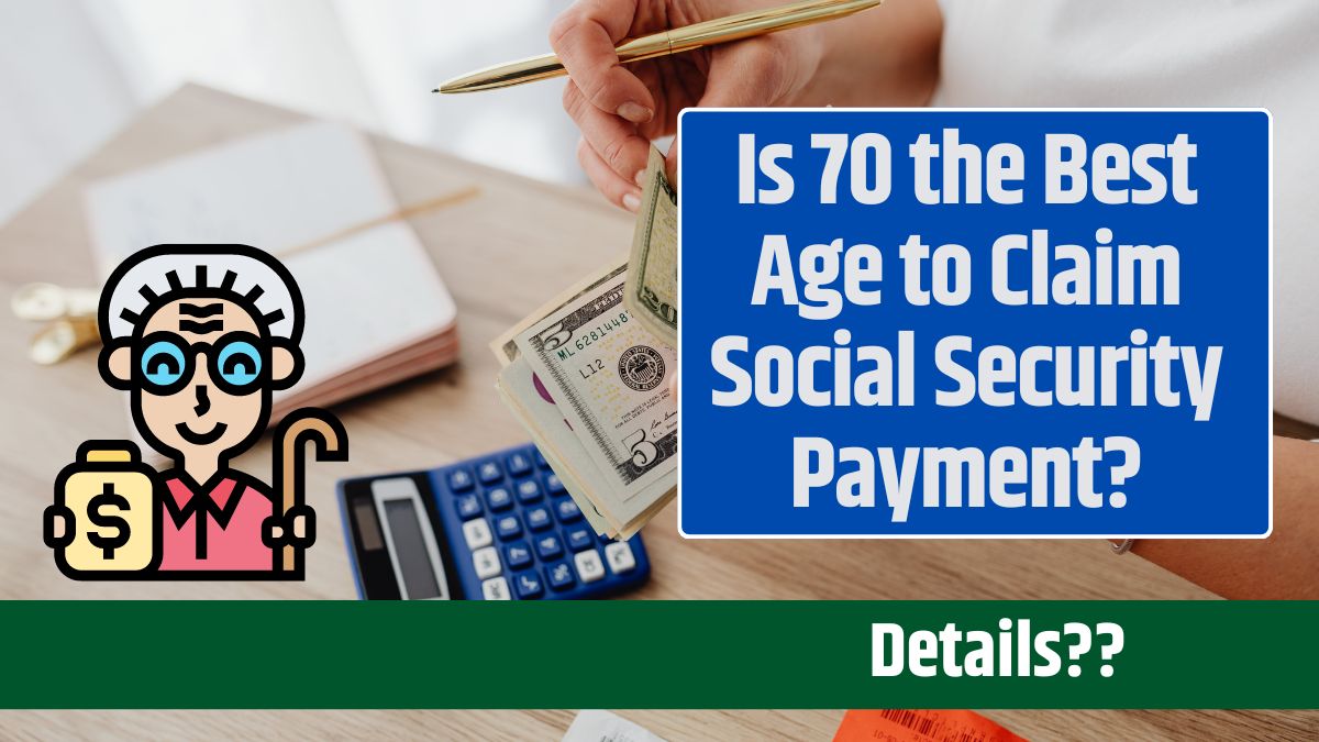 Is 70 the Best Age to Claim Social Security Payment