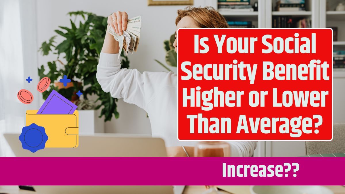 Is Your Social Security Benefit Higher or Lower Than Average