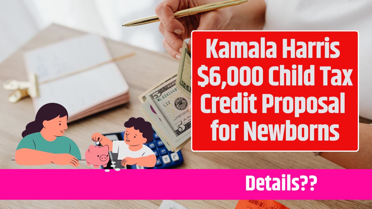 Kamala Harris $6,000 Child Tax Credit Proposal for Newborns