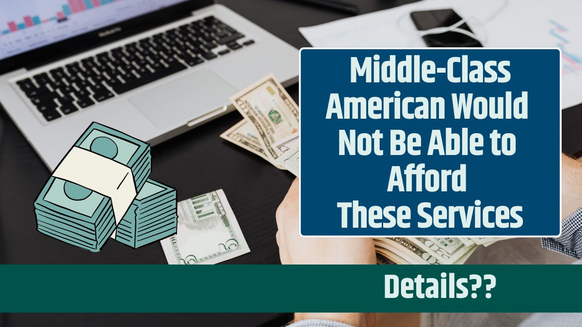 Middle-Class American Would Not Be Able to Afford These Services