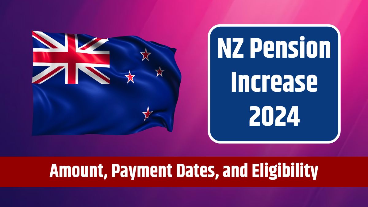 NZ Pension Increase 2024 - Amount, Payment Dates, and Eligibility, Everything We Know