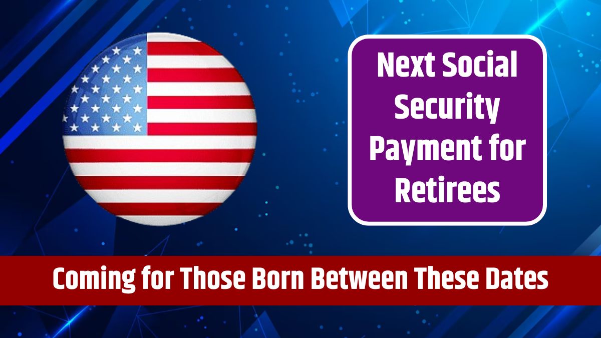 Next Social Security Payment for Retirees - Coming in a Few Days for Those Born Between These Dates