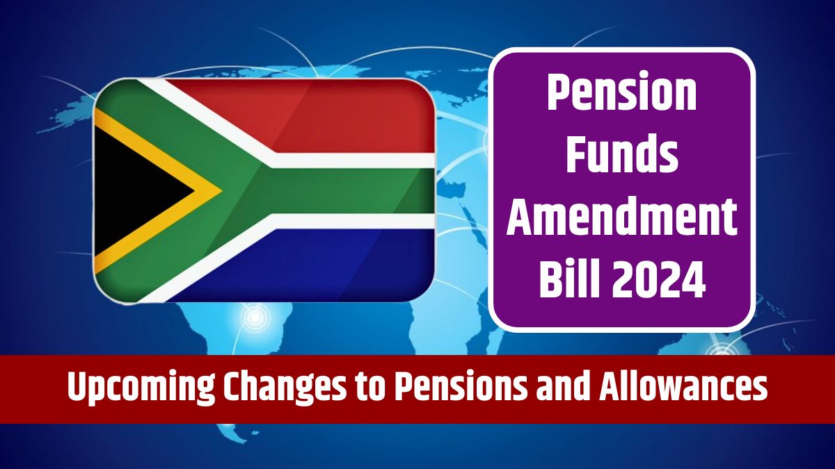 Pension Funds Amendment Bill 2024 - Upcoming Changes to Pensions and Allowances This Year