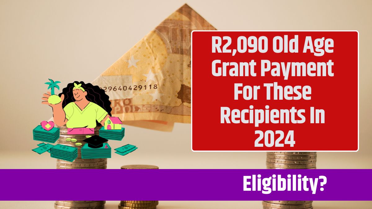 R2,090 Old Age Grant Payment For These Recipients In 2024