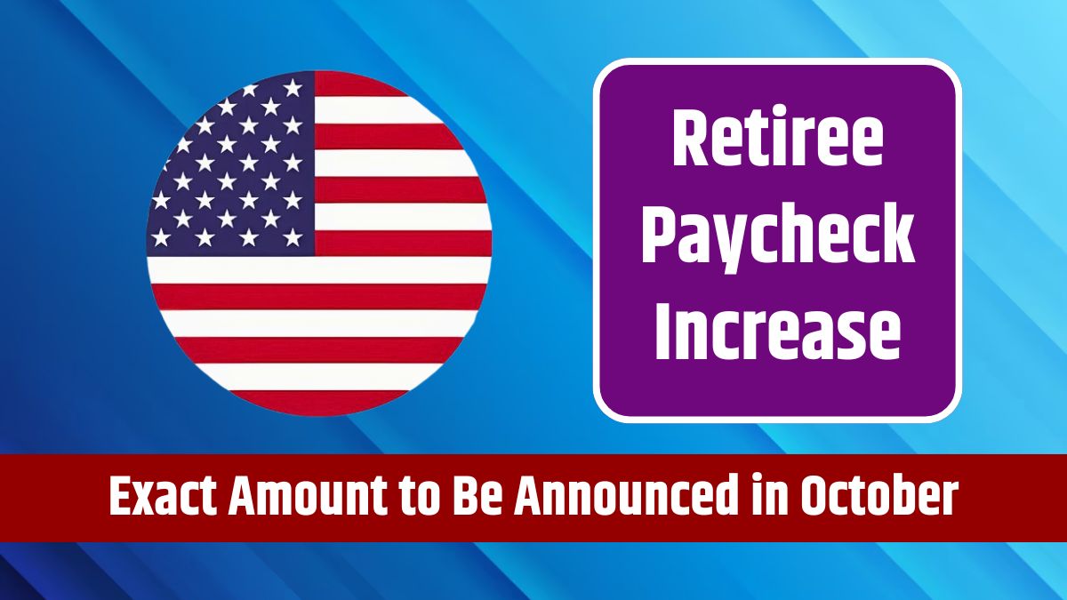 Retiree Paycheck Increase - Exact Amount to Be Announced in October