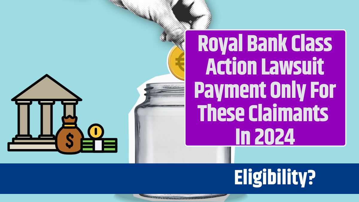 Royal Bank Class Action Lawsuit Payment Only For These Claimants In 2024