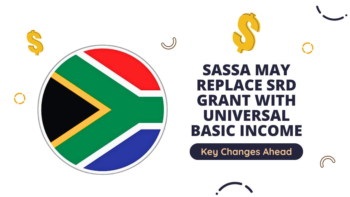 SASSA May Replace SRD Grant with Universal Basic Income - Key Changes Ahead