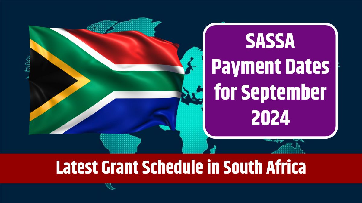 SASSA Payment Dates for September 2024 - Latest Grant Schedule in South Africa