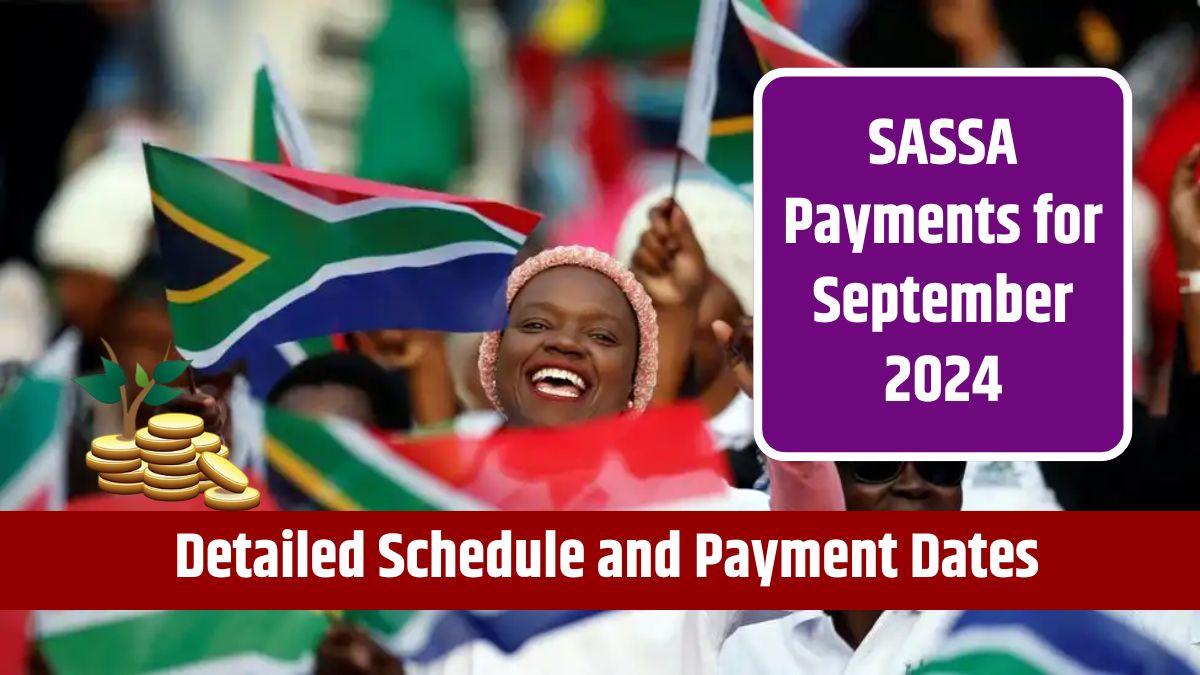 SASSA Payments for September 2024 - Detailed Schedule and Payment Dates