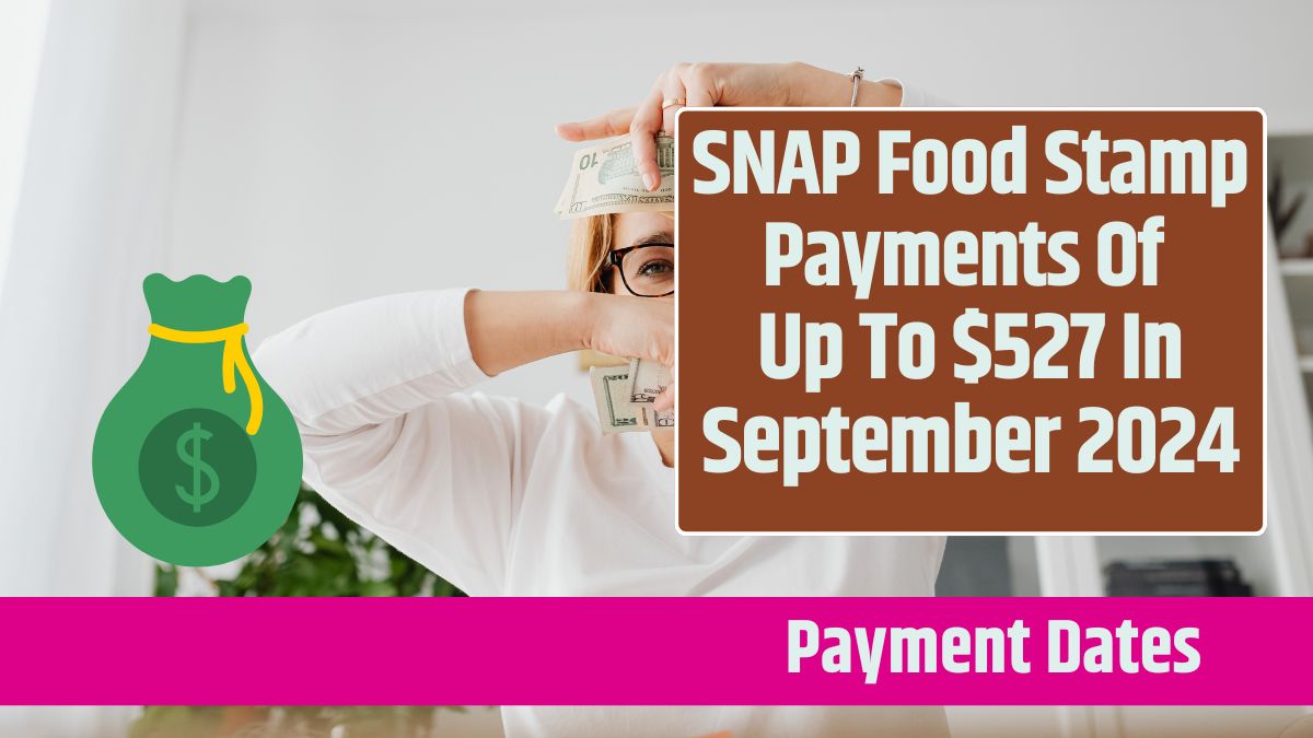 SNAP Food Stamp Payments Of Up To $527 In September 2024