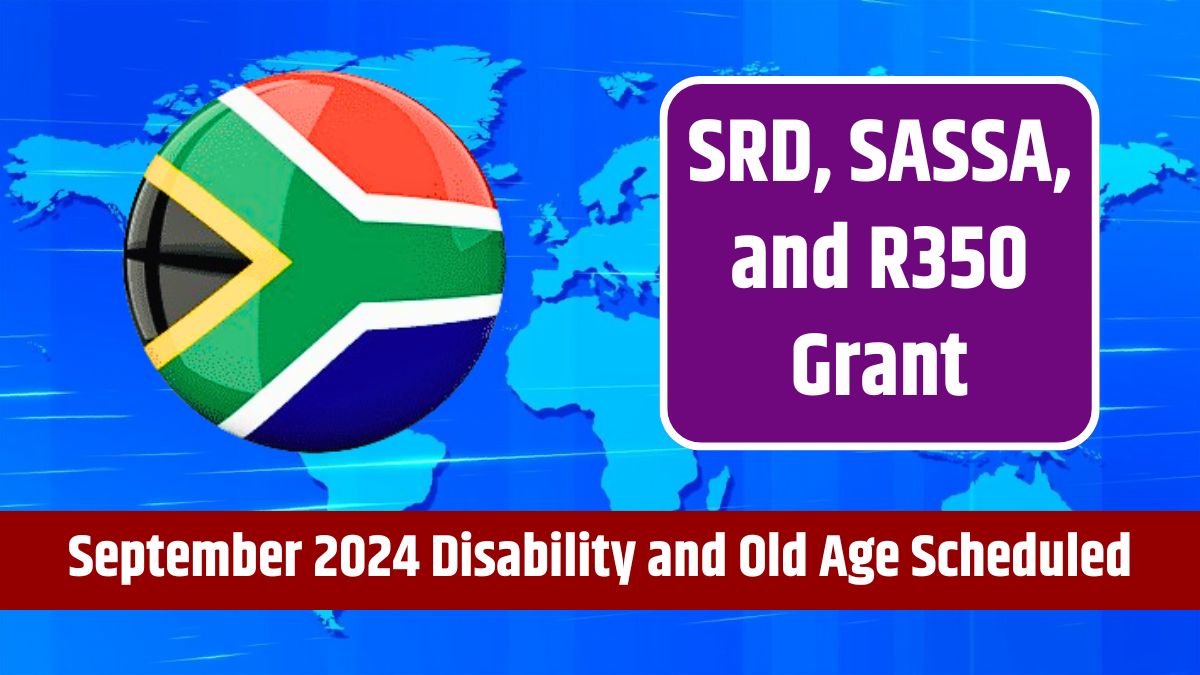 SRD, SASSA, and R350 Grant - September 2024 Disability and Old Age Scheduled for This Date