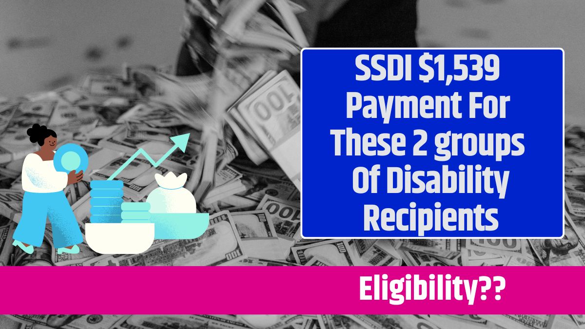 SSDI $1,539 Payment For These 2 groups Of Disability Recipients