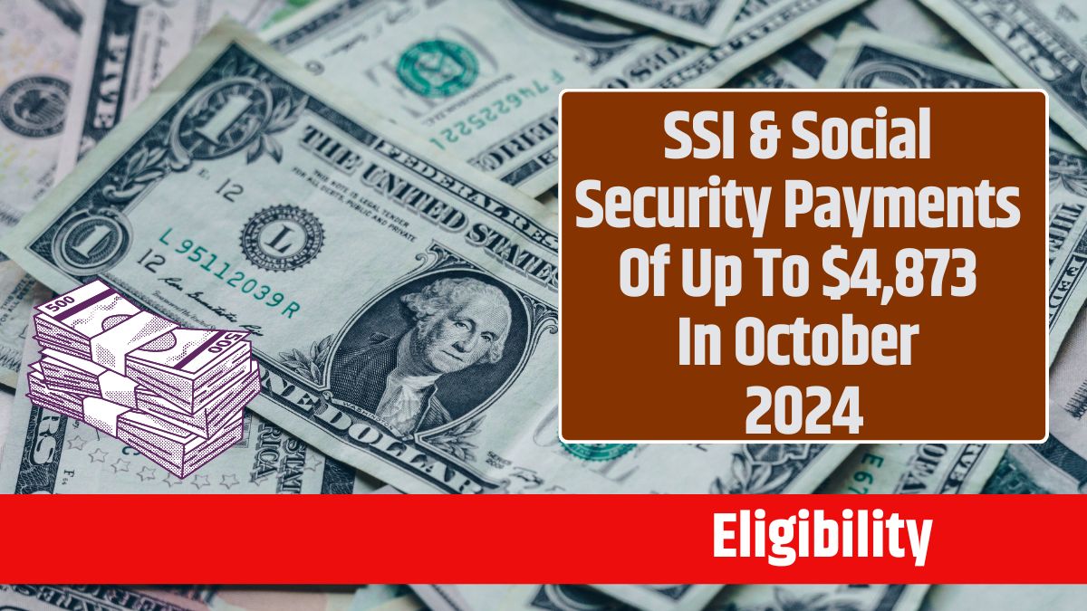 SSI & Social Security Payments Of Up To $4,873 In October 2024