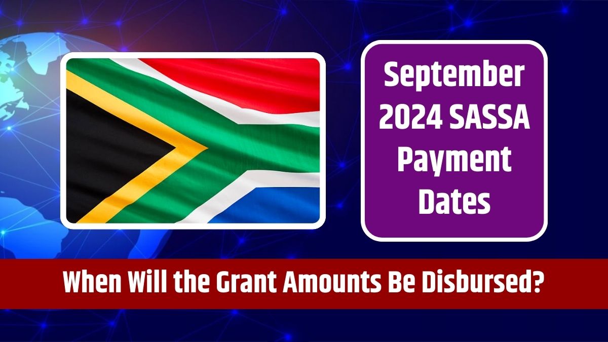 September 2024 SASSA Payment Dates - When Will the Grant Amounts Be Disbursed?