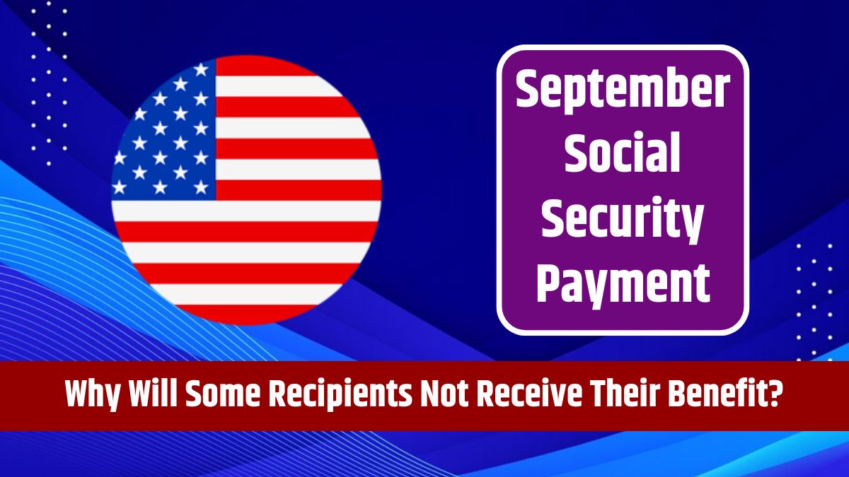 September Social Security Payment - Why Will Some Recipients Not Receive Their Benefit Checks?