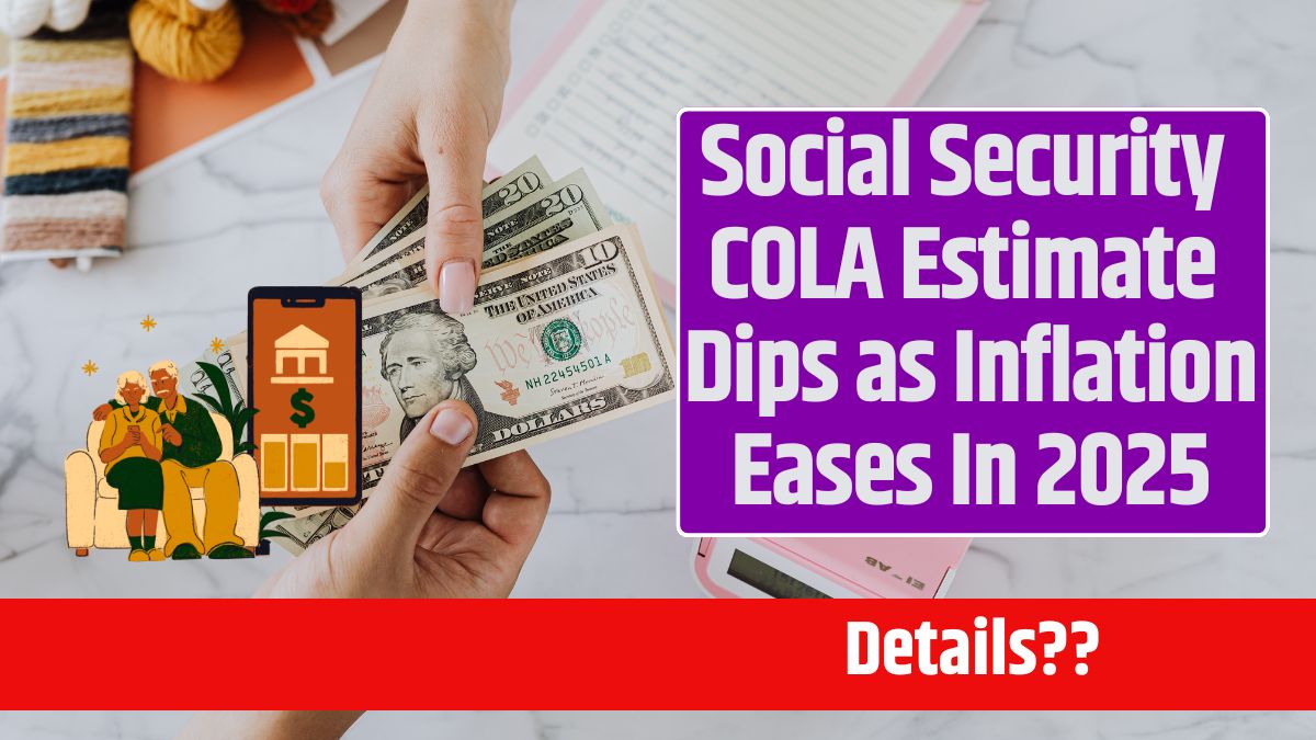 Social Security COLA Estimate Dips as Inflation Eases In 2025