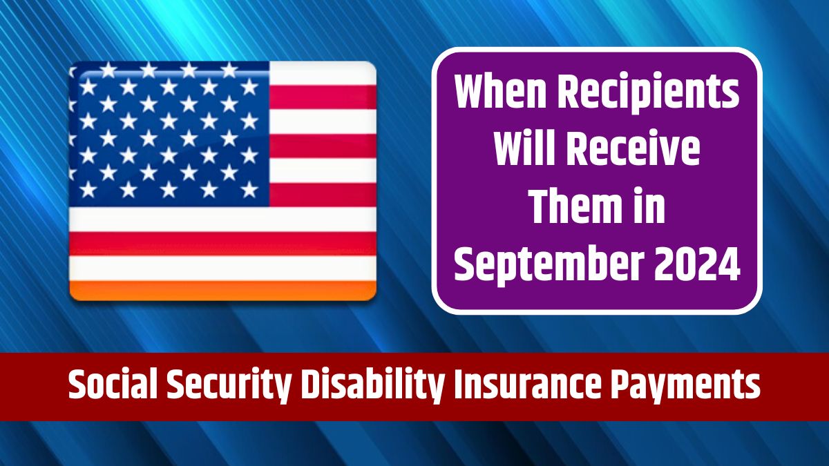 Social Security Disability Insurance Payments - When Recipients Will Receive Them in September 2024