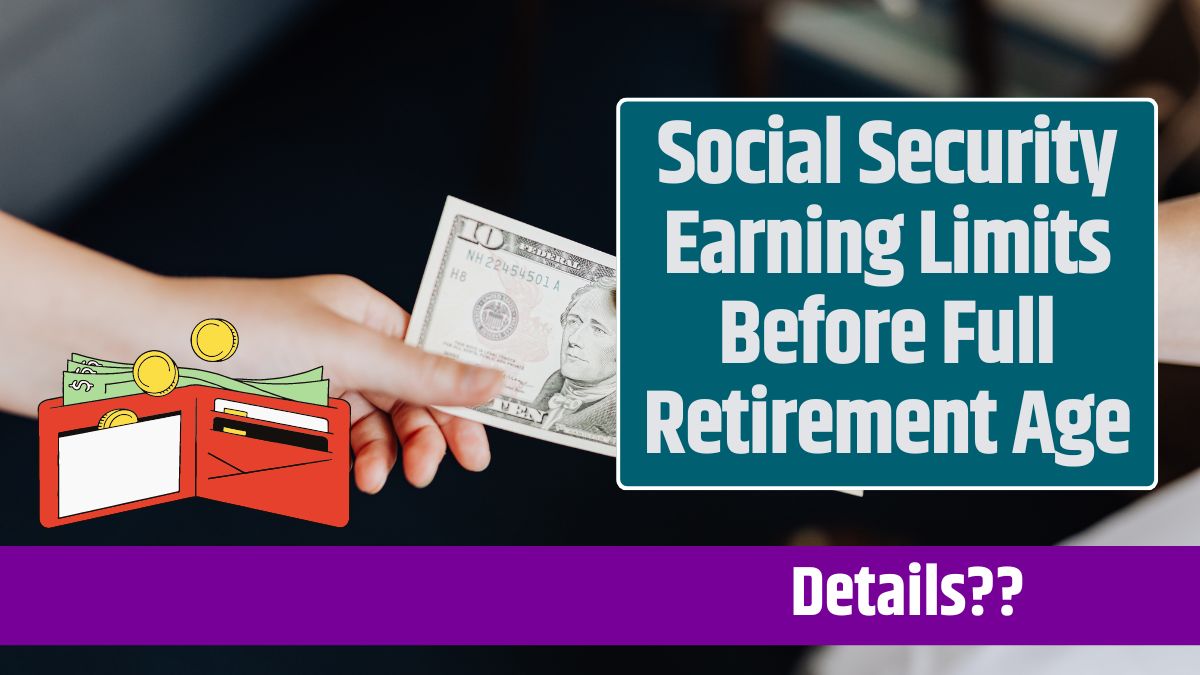 Social Security Earning Limits Before Full Retirement Age