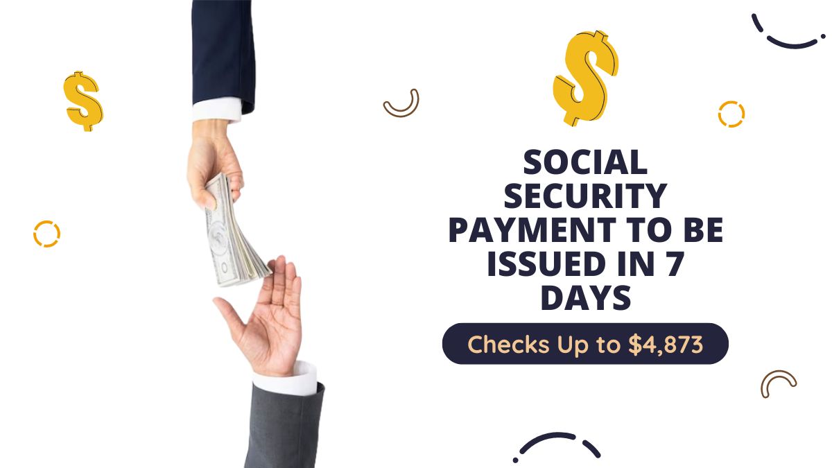 Social Security Payment to Be Issued in 7 Days - Checks Up to $4,873