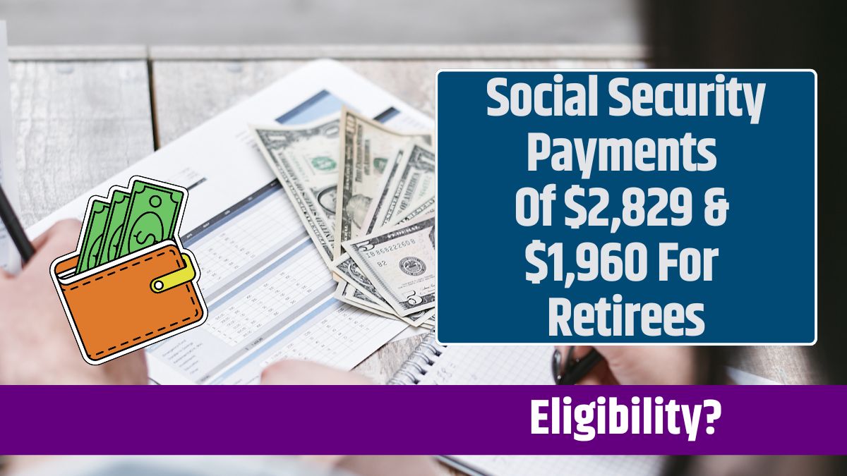 Social Security Payments Of $2,829 & $1,960 For Retirees