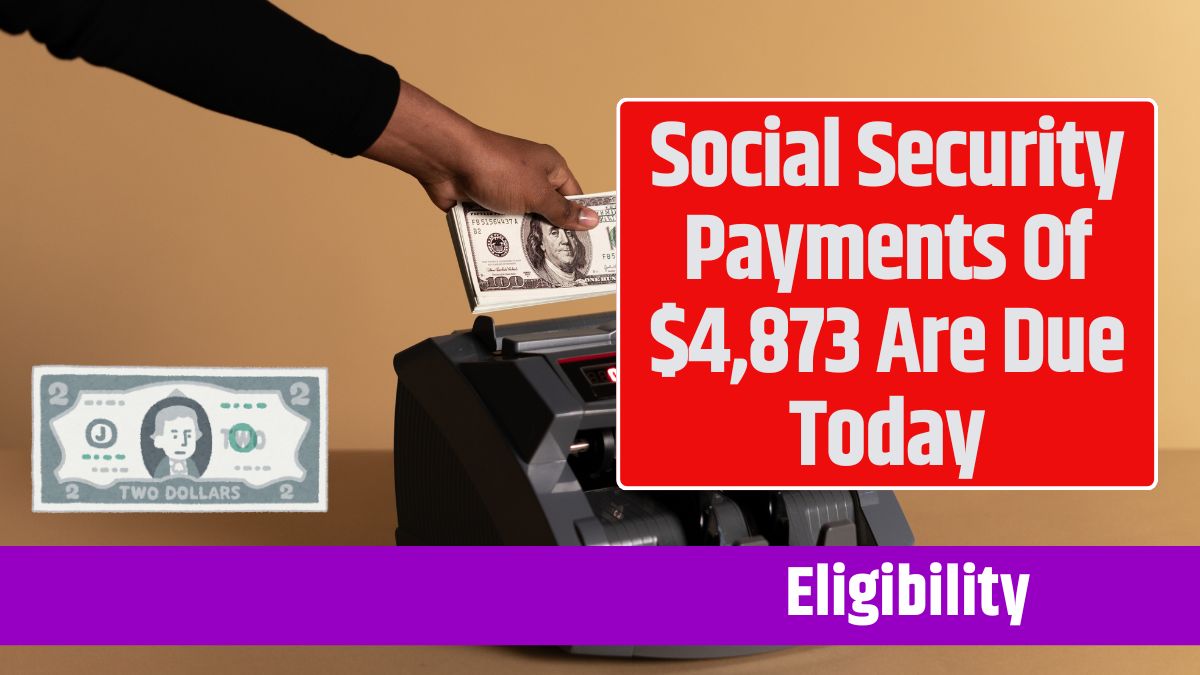 Social Security Payments Of $4,873 Are Due Today