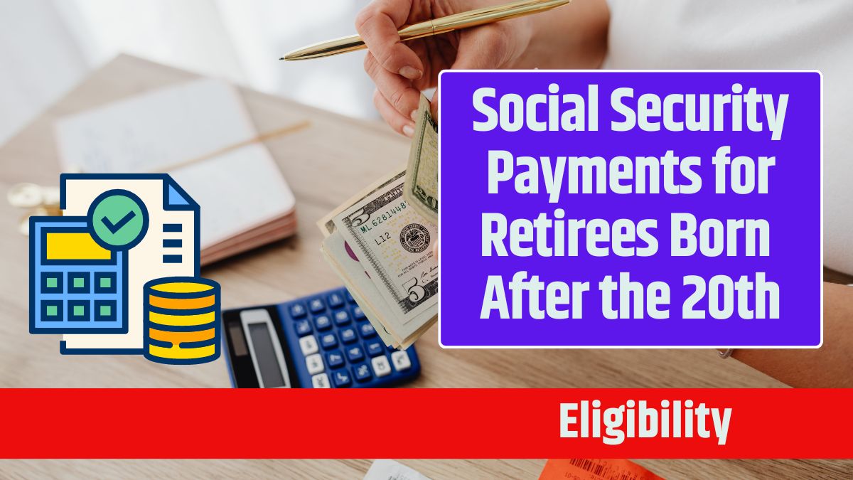 Social Security Payments for Retirees Born After the 20th