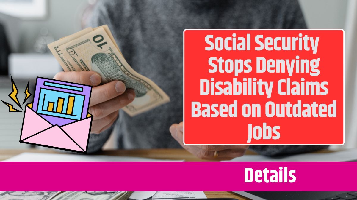 Social Security Stops Denying Disability Claims Based on Outdated Jobs