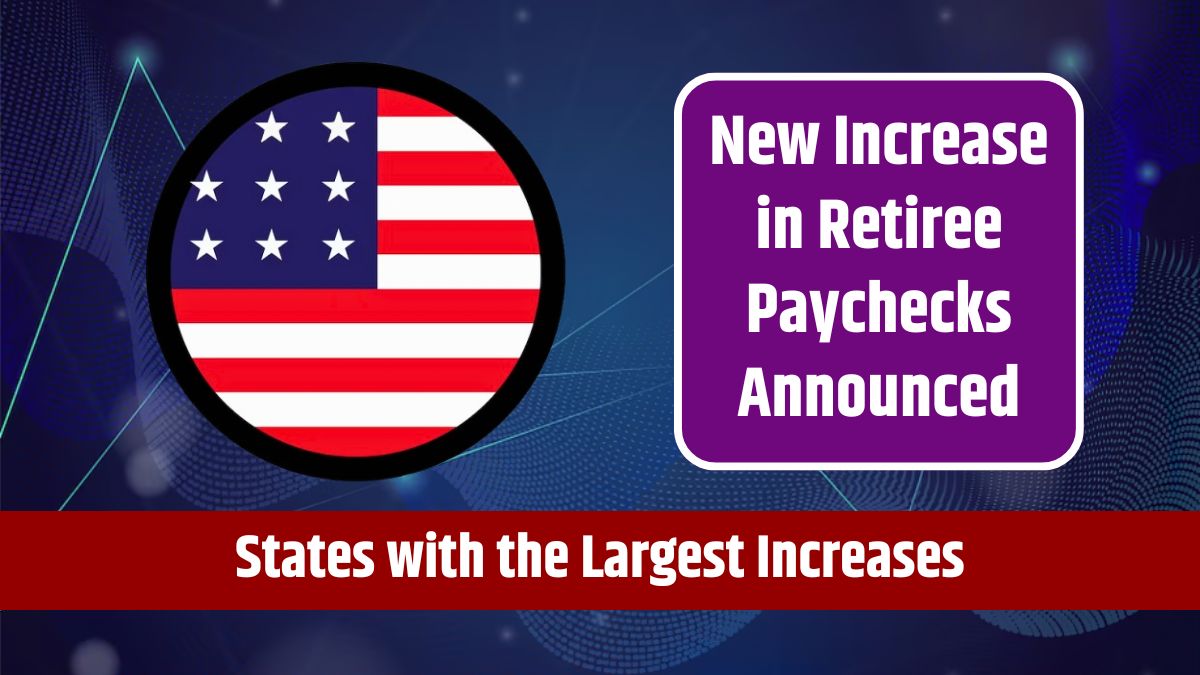 Social Security Update - New Increase in Retiree Paychecks Announced, States with the Largest Increases