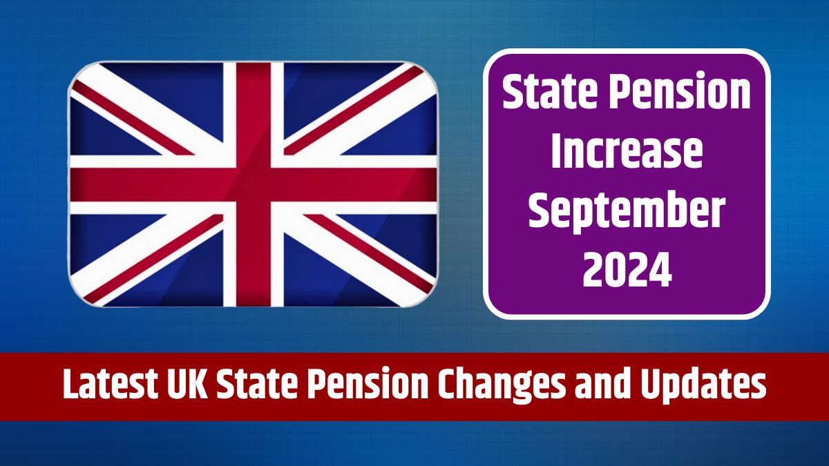 State Pension Increase September 2024 - Latest UK State Pension Changes and Updates