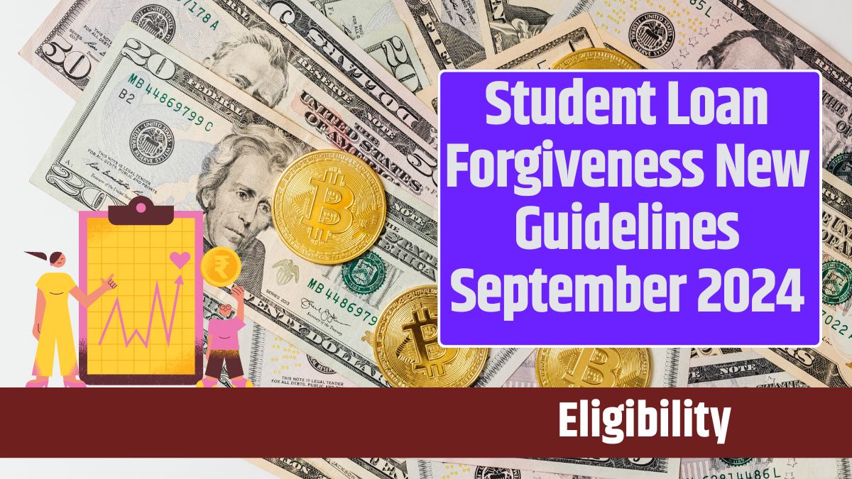 Student Loan Forgiveness New Guidelines September 2024