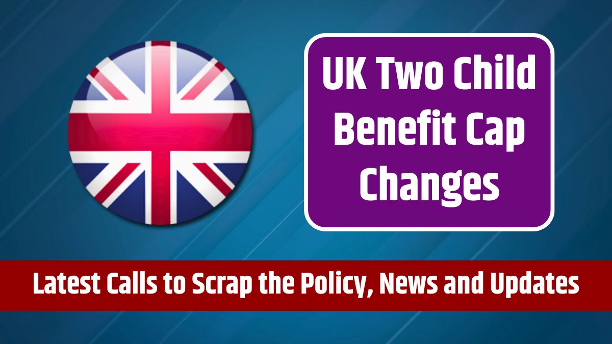 UK Two Child Benefit Cap Changes - Latest Calls to Scrap the Policy, News and Updates