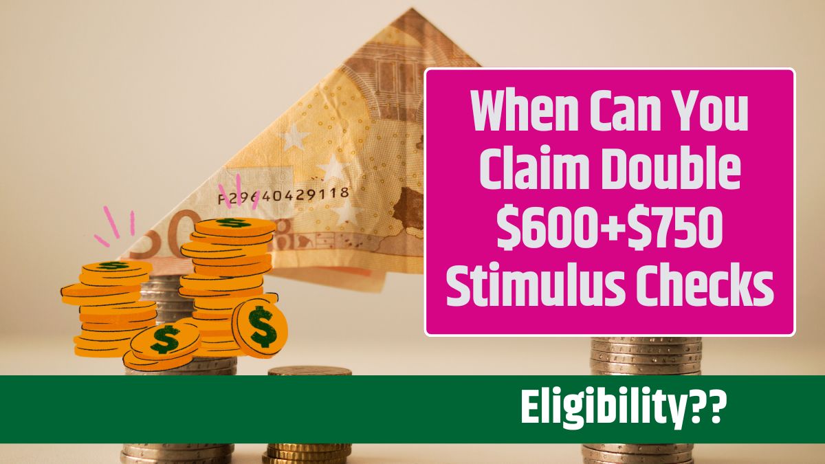 When Can You Claim Double $600+$750 Stimulus Checks