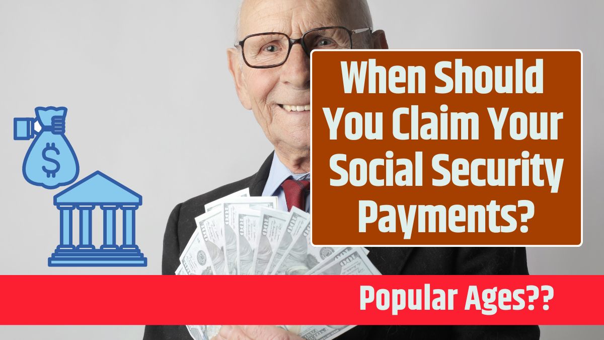 When Should You Claim Your Social Security Payments