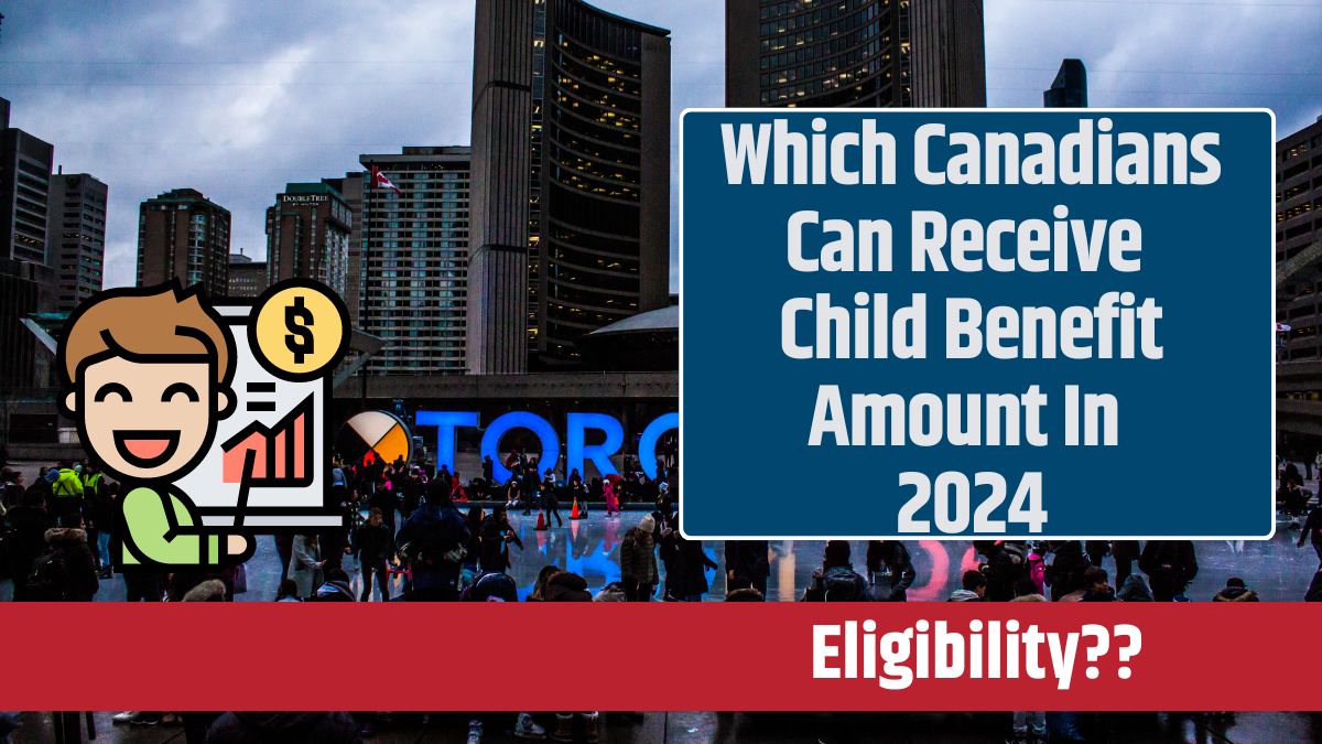 Which Canadians Can Receive Child Benefit Amount In 2024