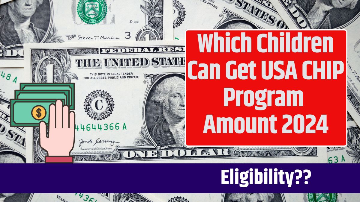 Which Children Can Get USA CHIP Program Amount 2024