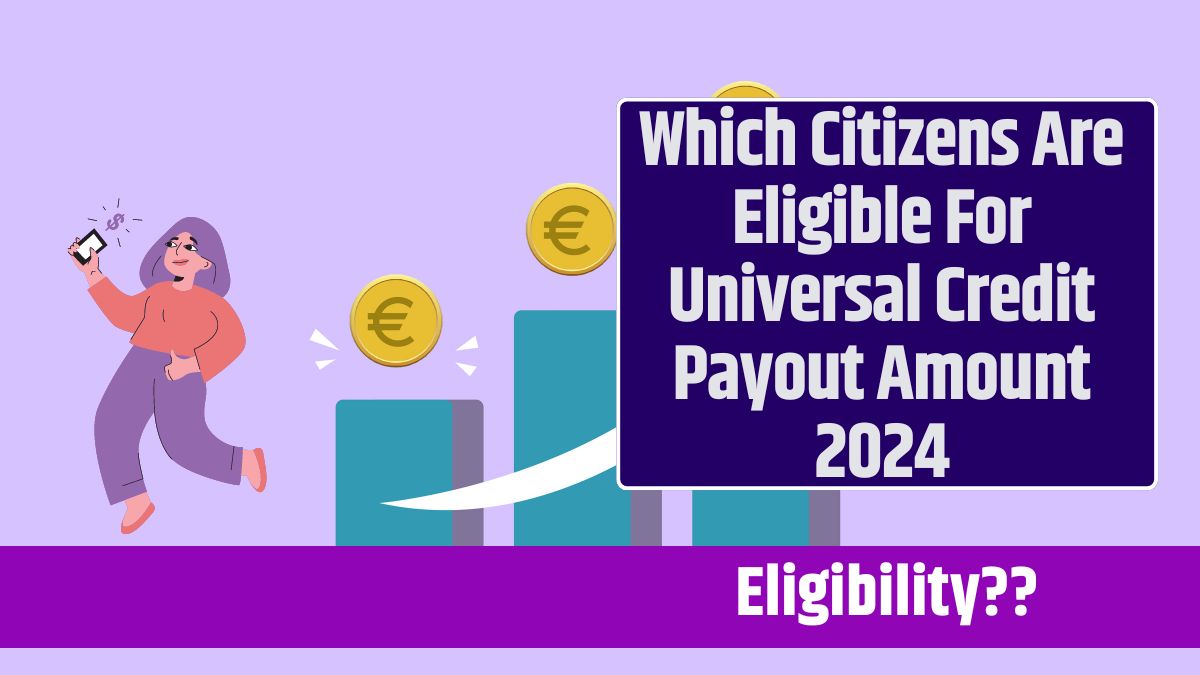 Which Citizens Are Eligible For Universal Credit Payout Amount 2024