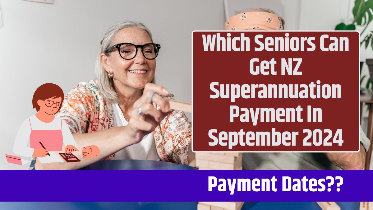 Which Seniors Can Get NZ Superannuation Payment In September 2024