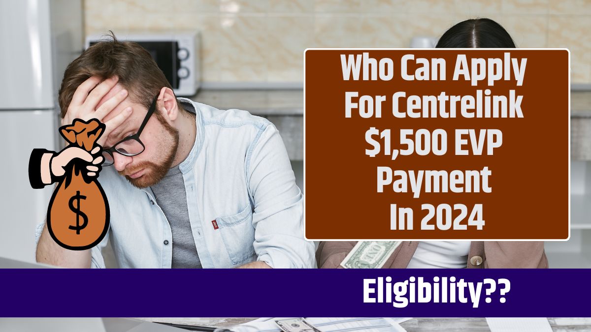 Who Can Apply For Centrelink $1,500 EVP Payment In 2024