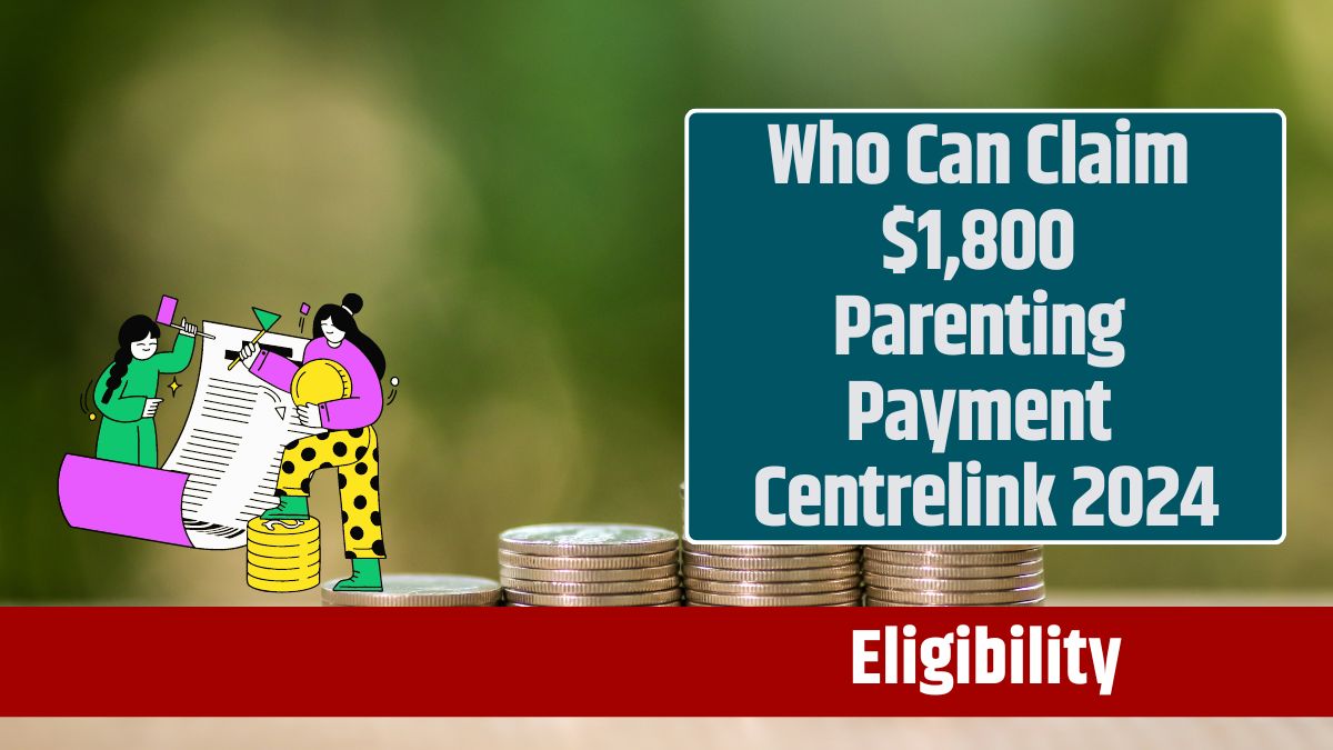 Who Can Claim $1,800 Parenting Payment Centrelink 2024