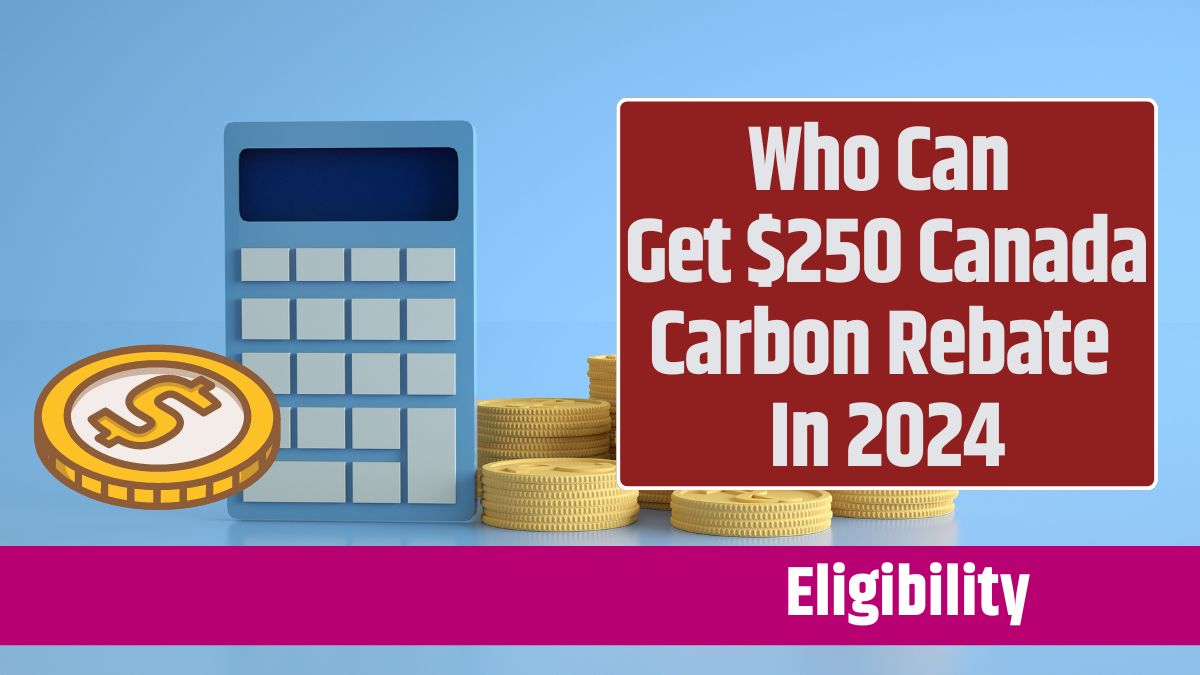 Who Can Get $250 Canada Carbon Rebate In 2024