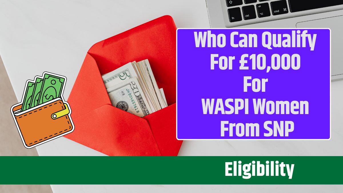 Who Can Qualify For £10,000 For WASPI Women From SNP