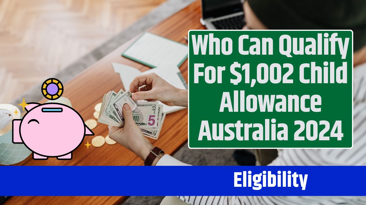 Who Can Qualify For $1,002 Child Allowance Australia 2024