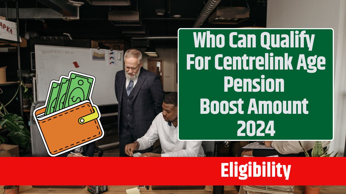 Who Can Qualify For Centrelink Age Pension Boost Amount 2024